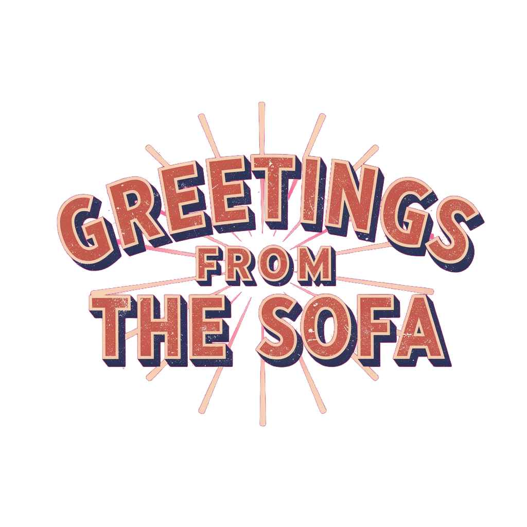 Greetings from the Sofa